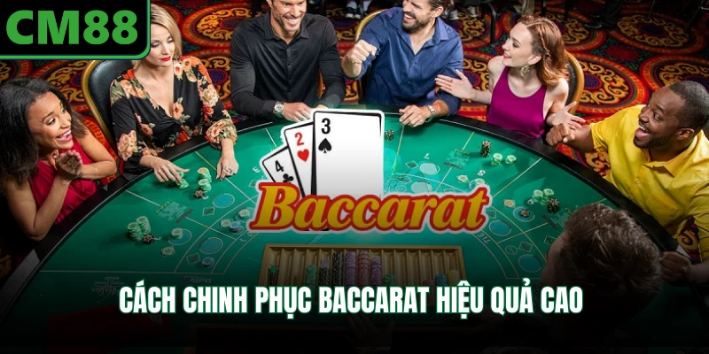Cách chinh phục baccarat hiệu quả cao