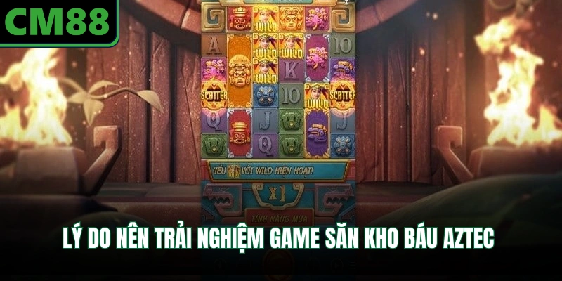 Lý do nên trải nghiệm game săn kho báu Aztec